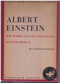 Albert Einstein, his work and its influence on our world by Infeld, Leopold - 1950