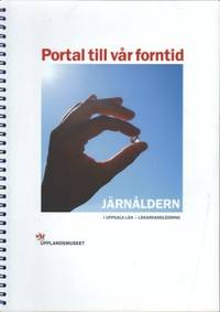 Portal till vår forntid.  Järnålder i Uppsala…