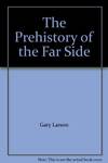 The Prehistory Of the Far Side ®