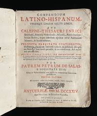Compendium latino-hispanum utriusque lingvae veluti lumen : quo calepini thesauri enrici stephani, Antonij Nebrisensis, Nizolij, Patris Bartholomaei Bravo atque omnium optimae notae authorum labores & lucubrationes