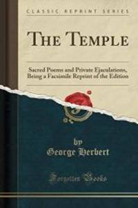 The Temple: Sacred Poems and Private Ejaculations, Being a Facsimile Reprint of the Edition (Classic Reprint) by George Herbert - 2018-04-19