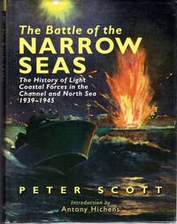 The Battle of the Narrow Seas: History of the Light Coastal Forces in the Channel & North Sea...