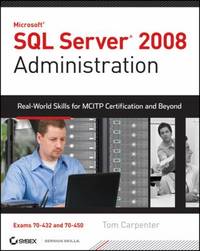 SQL Server 2008 Administration : Real-World Skills for MCITP Certification and Beyond, Exams...