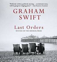 Last Orders by Graham Swift - 2003-02-01