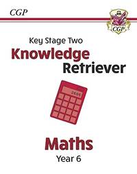 KS2 Maths Year 6 Knowledge Retriever: great for SATS (CGP Year 6 Maths)
