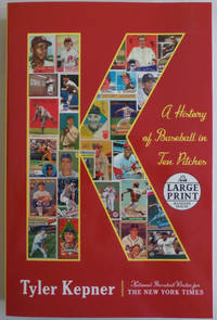 K: A History of Baseball in Ten Pitches (Random House Large Print) by Kepner, Tyler - 2019-04-02