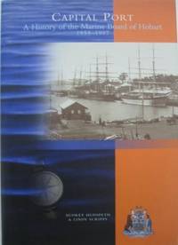 Capital Port : a history of the Marine Board of Hobart 1858-1997. by HUDSPETH, Audrey & Lindy Scripps - 2000