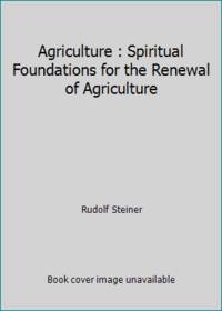 Agriculture : Spiritual Foundations for the Renewal of Agriculture by Rudolf Steiner - 1993