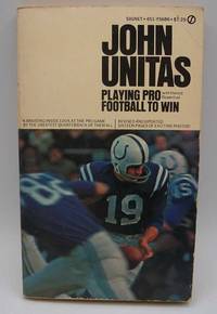 Playing Pro Football to Win by Unitas, John with Rosenthal, Harold - 1973