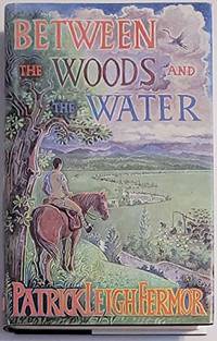 Between the Woods And the Water by Fermor Patrick Leigh