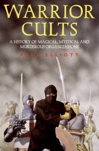 Warrior Cults: A History of Magical, Mystical and Murderous Organisations