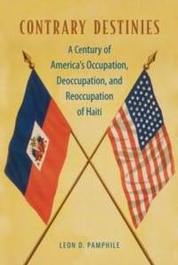 Contrary Destinies: A Century of America's Occupation, Deoccupation, and Reoccupation of Haiti