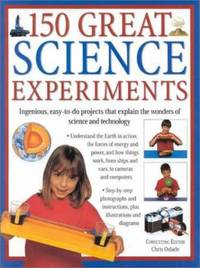 150 Great Science Experiments : Ingenious, Easy-to-Do Projects Explore and Explain the Wonders of...
