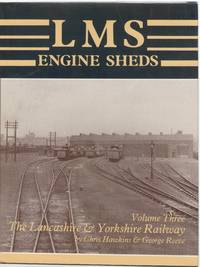 LMS Engine Sheds: their History and Development. Volume Three: the Lancashire & Yorkshire Railway