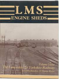 LMS Engine Sheds: their History and Development. Volume Three: the Lancashire &amp; Yorkshire Railway by Hawkins, Chris & Reeve, George - 1982