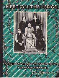 Meet On the Ledge.  A History of Fairport Convention by Humphries, Patrick - 1982