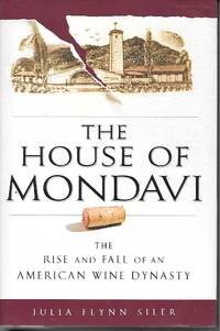 cover of The House Of Mondavi The Rise and Fall of an American Wine Dynasty