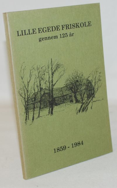 Lille Egede Friskole gennem 125 år.