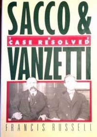 Sacco and Vanzetti : The Case Resolved