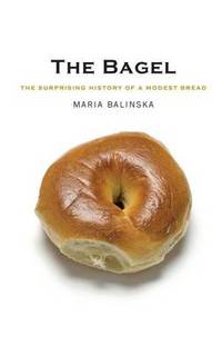 The Bagel: The Surprising History of a Modest Bread