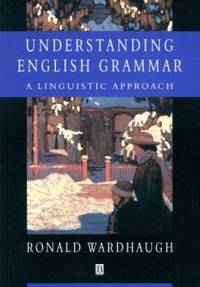 Understanding English Grammar : A Linguistic Approach by Ronald Wardhaugh - 1995