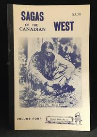 Sagas of the Canadian West Volume Four (Publisher series: Gopher Book; Also titled: True Tales of Western Canada Volume Four.) by Anderson, Frank W. (editor)