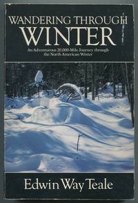 Wandering Through Winter: A Naturalist&#039;s Record of a 20,000-Mile Journey Through the North American Winter by TEALE, Edwin Way - 1981