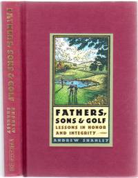 Fathers, Sons &amp; Golf: Lessons in Honor and Integrity by SHANLEY, Andrew - 1997