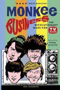 Monkee Business : The Revolutionary Made-For-TV Band (Revised Edition)
