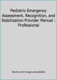 Pediatric Emergency Assessment, Recognition, and Stabilization Provider Manual: Professional