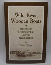 cover of Wild River, Wooden Boats: True Stories of Steamboating and the Missouri River
