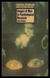 IMAGES OF MAN IN PSYCHOLOGICAL RESEARCH - Essential Psychology by Shotter, John - 1975