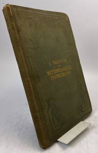 A Treatise on Meteorological Instruments. Explanatory of their Scientific Principles, Method of...