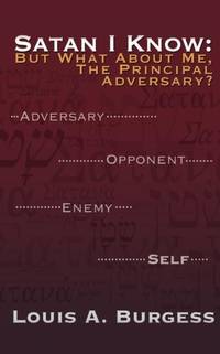 SATAN I KNOW: BUT WHAT ABOUT ME, THE PRINCIPAL ADVERSARY?