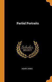 Partial Portraits by Henry James - Hardcover - from The Saint Bookstore (SKU: B9780344358289)