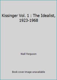 Kissinger Vol. 1 : The Idealist, 1923-1968