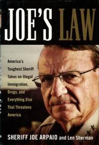 image of Joe's Law: America's Toughest Sheriff Takes On Illegal Immigration, Drugs, And Everything Else That Threatens America