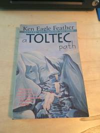 cover of A Toltec Path: A user's guide to the teachings of don Juan Matus, Carlos Castaneda, and other Toltec seers