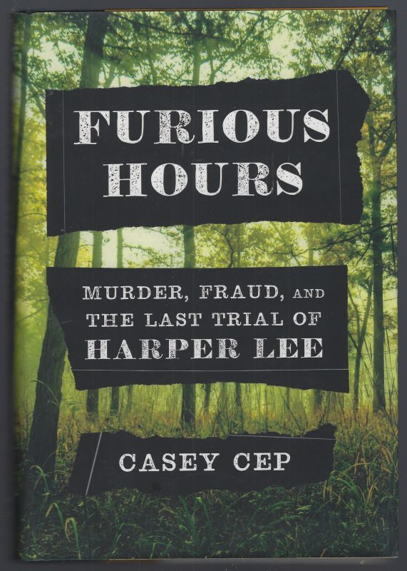 FURIOUS HOURS Murder, Fraud, and the Last Trial of Harper Lee