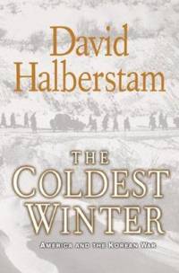 The Coldest Winter : America and the Korean War