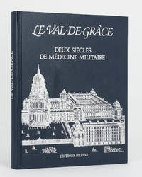 Le Val-de-Grace. Deux Siecles de Medecine Militaire