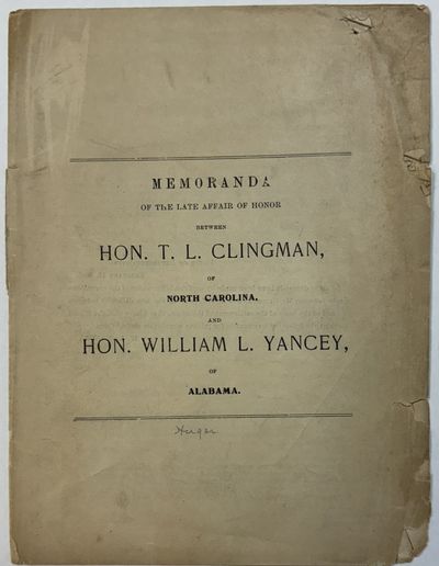 MEMORANDA OF THE LATE AFFAIR OF HONOR BETWEEN HON. T. L. CLINGMAN, OF NORTH CAROLINA, AND HON. WILLIAM L. YANCEY, OF ALABAMA