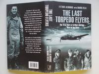 The last torpedo flyers: the true story of Arthur Aldridge -  hero of the  skies