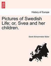 Pictures of Swedish Life; Or, Svea and Her Children.