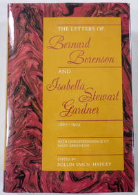 image of The Letters Of Bernard Berenson And Isabella Stewart Gardner, 1887-1924: With Correspondence by Mary Berenson 1887-1924