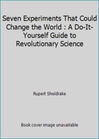 Seven Experiments That Could Change the World : A Do-It-Yourself Guide to Revolutionary Science
