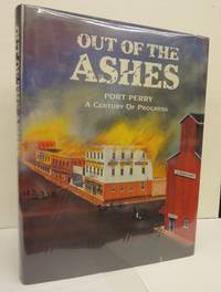 Out of the Ashes: Port Perry A Century of Progress by J. Peter (research and compiling) HVIDSTEN - Hardcover - Limited Edition - 1999 - from Attic Books (SKU: 112749)