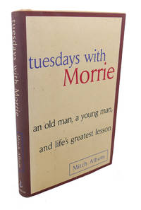 TUESDAYS WITH MORRIE :  An Old Man, a Young Man and Life&#039;s Greatest Lesson by Mitch Albom - 1997