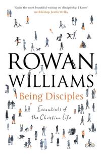 Being Disciples: Essentials Of The Christian Life