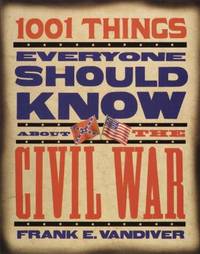 1001 Things Everyone Should Know about the Civil War by Frank E. Vandiver - 1999